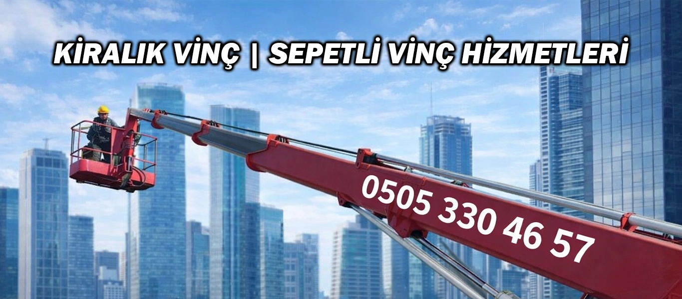 İstanbul Sepetli Vinç Kiralama | Güvenli Platform Hizmeti